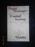 Daniel Boulanger - O umbra in peisaj