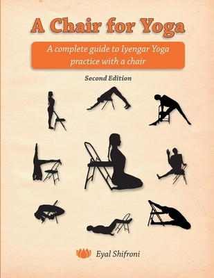 A Chair for Yoga: A Complete Guide to Iyengar Yoga Practice with a Chair foto