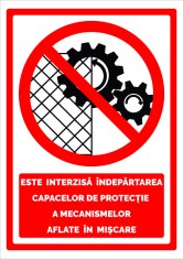 Semn este interzisa indepartarea capacelor de protectie a mecanismelor aflate in miscare foto