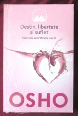 &quot;Destin, libertate si suflet. Care este semnificatia vietii?&quot;, OSHO, 2014. Carte noua, in tipla