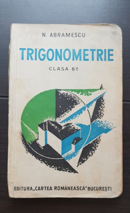 Trigonometrie. Clasa 6-a - N. Abramescu (1935) - foarte rară!