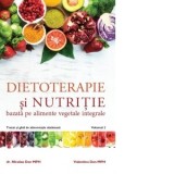 Dietoterapie si nutritie bazata pe alimente vegetale integrale. Tratat si ghid de alimentatie sanatoasa. Volumul 2 - Nicolae Dan, Valentina Dan