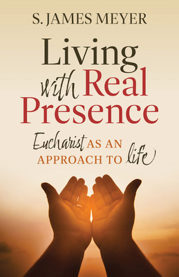 Living with Real Presence: Eucharist as an Approach to Life foto