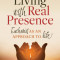 Living with Real Presence: Eucharist as an Approach to Life