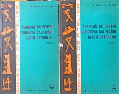 INDRUMATOR PENTRU RIDICAREA CALIFICARII RECTIFICATORILOR VOL.1-2-A. IANCU, T. TRIFA foto