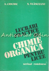 Lucrari Practice De Chimie Organica Pentru Licee - A. Ciocioc, N. Vlasceanu foto