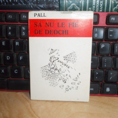 TEODOR PALL - SA NU LE FIE DE DEOCHI ( CARICATURI ) , PERIOADA COMUNISTA