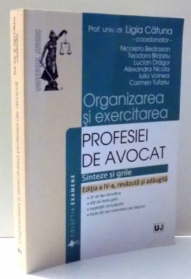 ORGANIZAREA SI EXERCITAREA PROFESIEI DE AVOCAT de LIGIA CATUNA ,... , CARMEN TUFARIU , EDITIA A IV-A REVAZUTA SI ADAUGITA , 2016 foto