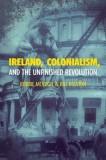 Ireland, Colonialism, and the Unfinished Revolution: Anois AR Theacht an Tsamhraidh