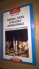 Razboiul, pacea si relatiile internationale - Colin S. Gray (Polirom, 2010) foto