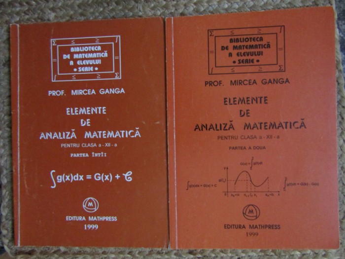 Elemente de analiza matematica pentru clasa XII-a 2 volume Mircea Ganga