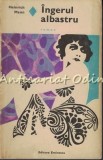 Ingerul Albastru - Heinrich Mann, Roman, Editura Eminescu, 1970, Beletristica, Limba Romana