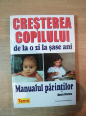 CRESTEREA COPILULUI DE LA O ZI LA SASE ANI. MANUALUL PARINTILOR de ANNE BACUS 2003 foto