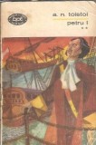 Petru I Volumul 2 A. N. Tolstoi Roman Editura Minerva Biblioteca pentru Toti 1970 Editie Veche