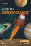 K&eacute;sz&iacute;ts te is j&aacute;t&eacute;kprogramot! - Scratch nyelven - J&aacute;t&eacute;kos programoz&aacute;s 8-14 &eacute;veseknek - Jakab Zsolt