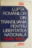 Lupta romanilor din Transilvania pentru libertatea nationala (1848-1881) &ndash; Vasile Netea