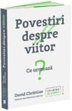 Povestiri despre viitor. Ce urmeaza? - David Christian