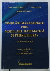 SIMULARI MANAGERIALE PRIN MODELARE MATEMATICA SI TEHNICI FUZZY , TEORIE SI APLICATII de DORIAN VLADEANU ...OVIDIU GHERASIM , 2008 , DEDICATIE * foto