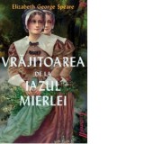 Vrajitoarea de la Iazul Mierlei - Elizabeth George Speare, Mihaela Dobrescu