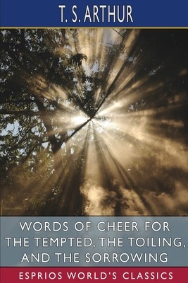 Words of Cheer for the Tempted, the Toiling, and the Sorrowing (Esprios Classics) foto