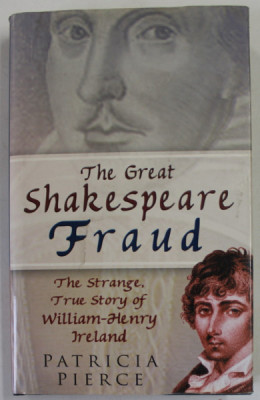 THE GREAT SHAKESPEARE FRAUD , THE STRANGE , TRUE STORY OF WILLIAM - HENRY IRELAND by PATRICIA PIERCE , 2004 foto