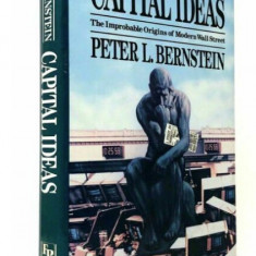 Capital ideas The improbable origins of modern Wall Street/ Peter L. Bernstein