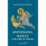 Spovedania, Maslul si alte slujbe de vindecare - Petru Pruteanu