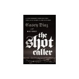 The Shot Caller: A Latino Gangbanger's Miraculous Escape from a Life of Violence to a New Life in Christ