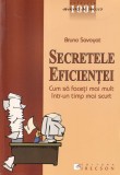 Bruno Savoyat - Secretele eficientei. Cum sa faceti mai mult intr-un timp mai