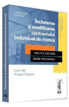 Incheierea si modificarea contractului individual de munca - Lucia Uta, Virginia Filipescu foto