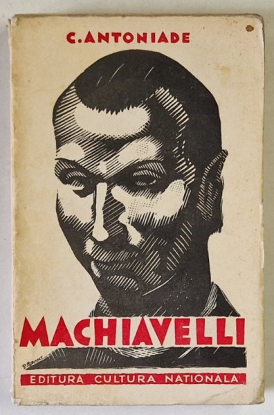 MACHIAVELLI , OMUL , TIMPURILE , OPERA , VOLUMUL I - SECRETARUL FLORENTIN de C. ANTONIADE , EDITIE INTERBELICA