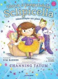 Unica și inegalabila Sclipicella născocește un plan - Channing Tatum