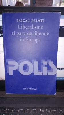 Liberalisme si partide liberale in Europa - Pascal Delwit foto