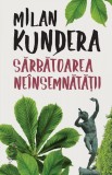Sarbatoarea neinsemnatatii - Milan Kundera - Humanitas Fiction