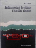 Analiza Precieziei Estimare Functii Aleatoare - M. Tiron, Ed. Tehnica 1981, Matematica, Coperta Cartonata, Stare Buna