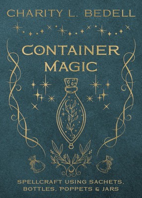 Container Magic: Spellcraft Using Sachets, Bottles, Poppets &amp;amp; Jars foto