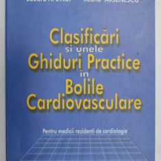 CLASIFICARI SI UNELE GHIDURI PRACTICE IN BOLILE CARDIOVASCULARE de EDUARD APETREI , ILEANA ARSENESCU , 2002