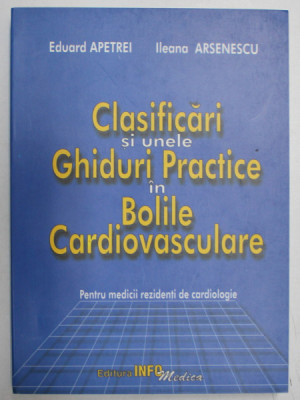 CLASIFICARI SI UNELE GHIDURI PRACTICE IN BOLILE CARDIOVASCULARE de EDUARD APETREI , ILEANA ARSENESCU , 2002 foto