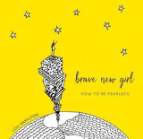 Brave New Girl: How to Be Fearless