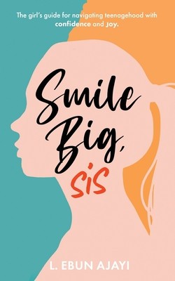 Smile Big, Sis: The girl&amp;#039;s guide for navigating teenagehood with confidence and joy foto