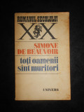 Simone de Beauvoir - Toti oamenii sunt muritori