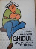 GHIDUL SPECTATORULUI DE FOTBAL-CHIRIAC MANUSARIDE-342746