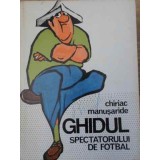 GHIDUL SPECTATORULUI DE FOTBAL-CHIRIAC MANUSARIDE-348308