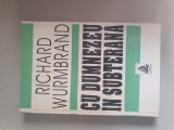 RICHARD WURMBRAND - CU DUMNEZEU IN SUBTERANA