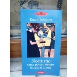 NOCTURNE, CINCI POVESTI DESPRE MUZICA SI AMURG , KAZUO ISHIGURO