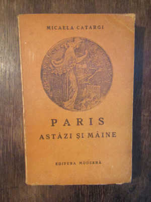 Paris astăzi și m&amp;acirc;ine - Micaela Catargi foto