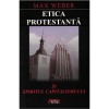 Etica protestantă și spiritul capitalismului - Max Weber. Sociologie. Studiu Socio-Economic Comparat