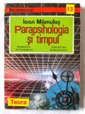 &quot;PARAPSIHOLOGIA SI TIMPUL&quot;, Ioan Mamulas, 1995