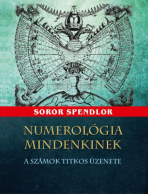 Numerol&amp;oacute;gia mindenkinek - A sz&amp;aacute;mok titikos &amp;uuml;zenete - Soror Splendor foto