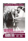 Memorii pentru cei de maine, Amintiri din vremea celor de ieri 1871-1916 (vol. 1)